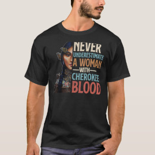 Never Underestimate A Woman With Cherokee Blood Pr T-Shirt