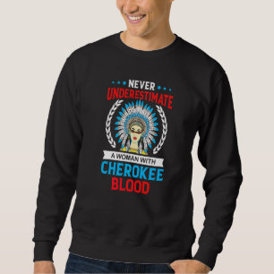 Never Underestimate A Woman With Cherokee Blood Sweatshirt