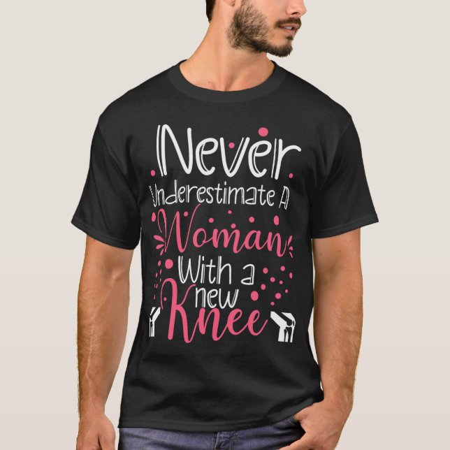 Never Underestimate A Women New Knee Broken Knee S T-Shirt (Front)