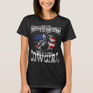 NEVER UNDERESTIMATE A WOMEN WHO IS A REAL COWGIRL T-Shirt