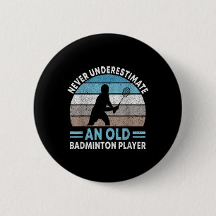 Never Underestimate An Old Badminton Player Shuttl 6 Cm Round Badge