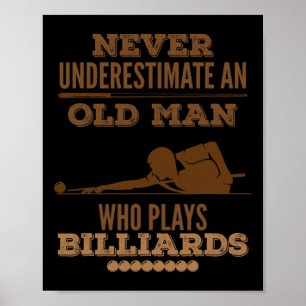 Never Underestimate An Old Billiard Player Poster