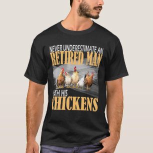 Never Underestimate An Old Chicken Farmer In Retir T-Shirt