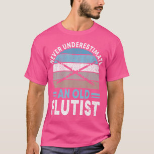 Never Underestimate An Old Flautist Flute Player T-Shirt