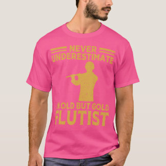 Never Underestimate An Old Flautist Flute Player T-Shirt