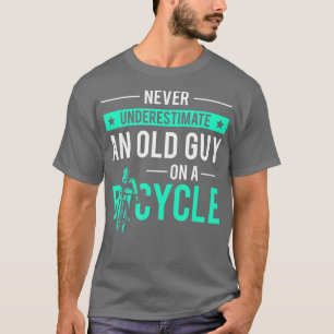 Never Underestimate An Old Guy On A Bicycle Bike R T-Shirt