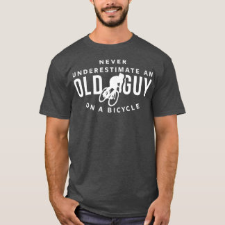 Never Underestimate An Old Guy On A Bicycle Cyclin T-Shirt