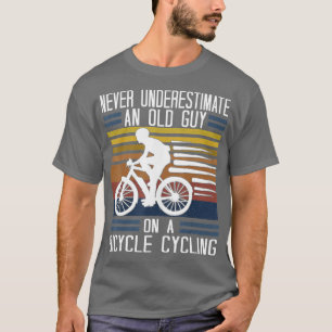 Never Underestimate An Old Guy On A Bicycle Cyclin T-Shirt