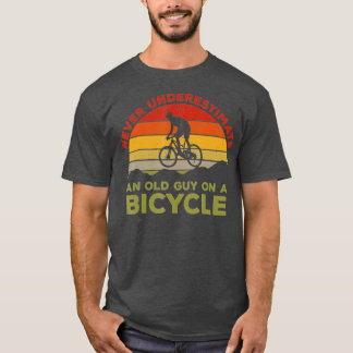 Never Underestimate An Old Guy On A Bicycle Cyclin T-Shirt