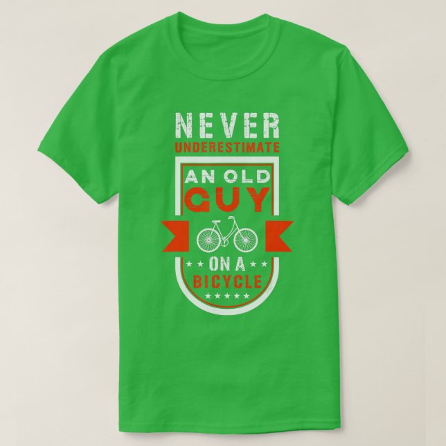 Never Underestimate An Old Guy On A Bicycle Cyclin T-Shirt (Design Front)