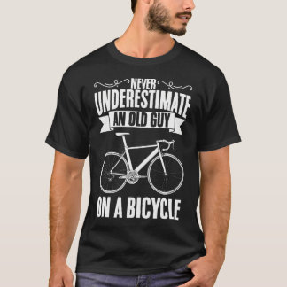 Never Underestimate An Old Guy On A Bicycle Cyclis T-Shirt