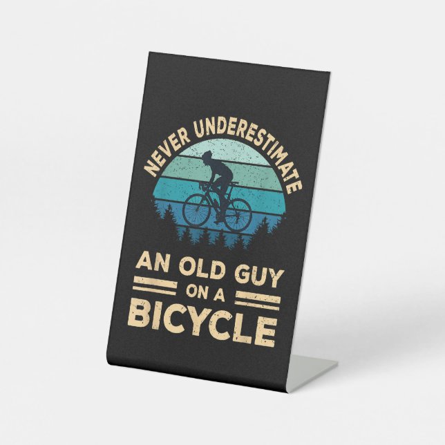 Never Underestimate An Old Guy On A Bicycle Funny  Pedestal Sign (Front)