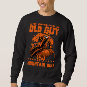 Never Underestimate An Old Guy On A Mountain Bike Sweatshirt