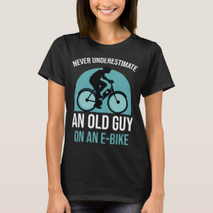 Never underestimate an old guy on an E-Bike T-Shirt
