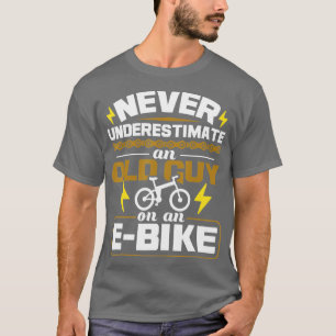 Never Underestimate An Old Guy On An EBike Electri T-Shirt