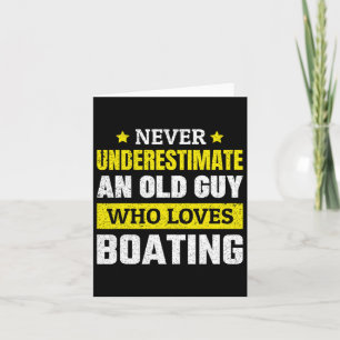Never Underestimate An Old Guy Who Loves Boating F Card