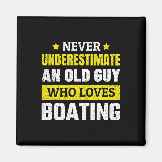 Never Underestimate An Old Guy Who Loves Boating F Magnet (Front)