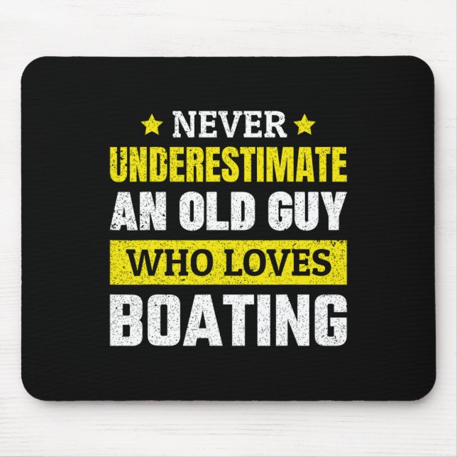 Never Underestimate An Old Guy Who Loves Boating F Mouse Pad (Front)