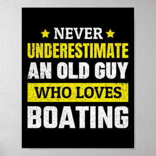 Never Underestimate An Old Guy Who Loves Boating F Poster