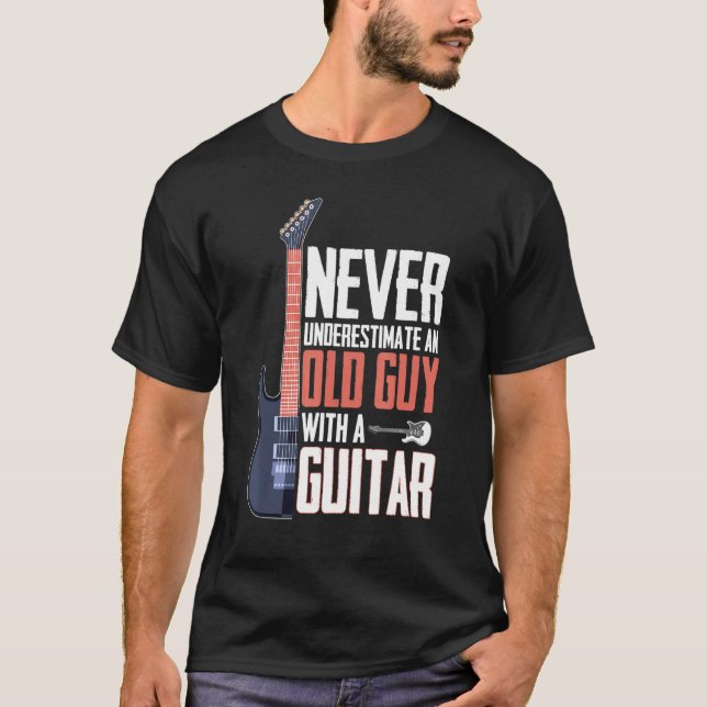 Never Underestimate An Old Guy With A Guitar T-Shirt (Front)