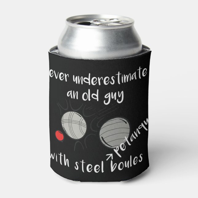 Never Underestimate an Old Guy with Petanque Boule Can Cooler (Can Front)