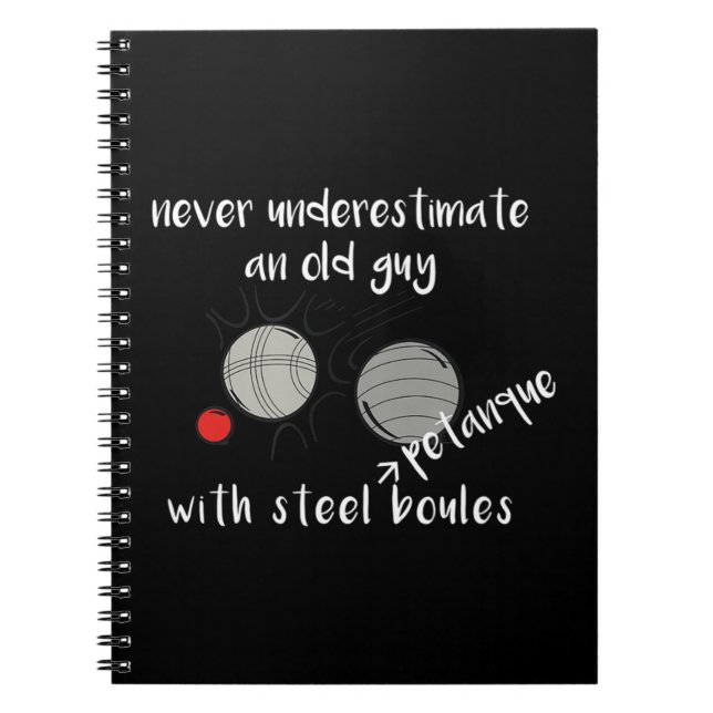Never Underestimate an Old Guy with Petanque Boule Notebook (Front)