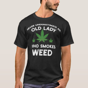 Never Underestimate An Old Lady Who Smokes Weed  T-Shirt