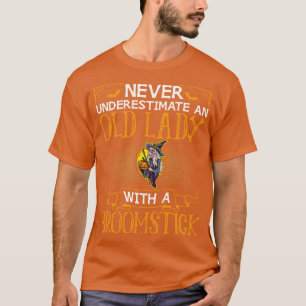 Never Underestimate An Old Lady With A Broomstick  T-Shirt