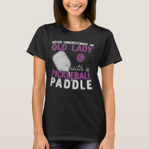 Never Underestimate An Old Lady with a Pickleball T-Shirt