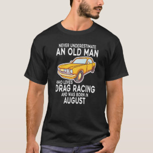 Never Underestimate An Old Man Drag Racing Born In T-Shirt