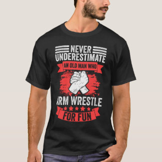 Never Underestimate An Old Man Funny Arm Wrestling T-Shirt