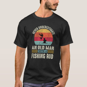 Never Underestimate An Old Man Funny Fishing Fishe T-Shirt