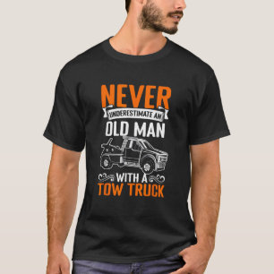 Never Underestimate An Old Man Funny Towing Tow Tr T-Shirt