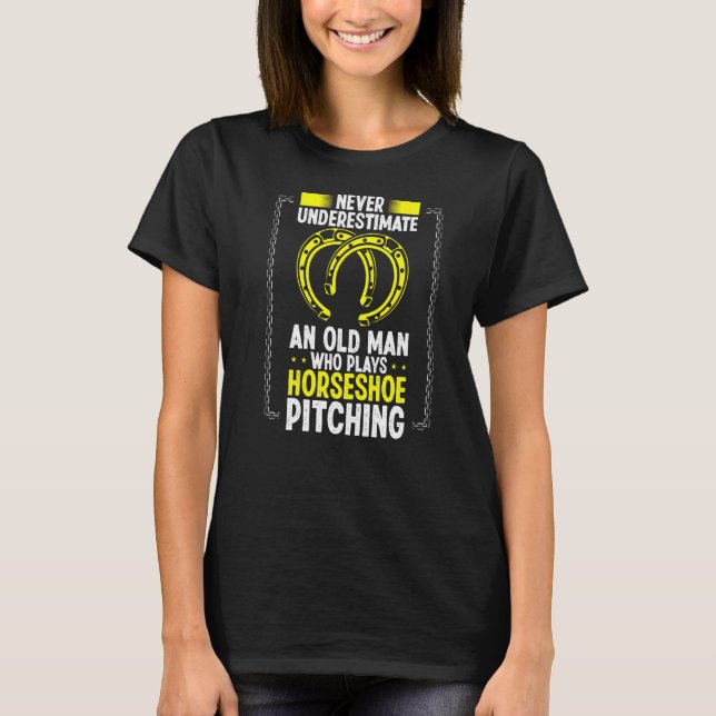 Never Underestimate An Old Man Horseshoe Pitching  T-Shirt (Front)