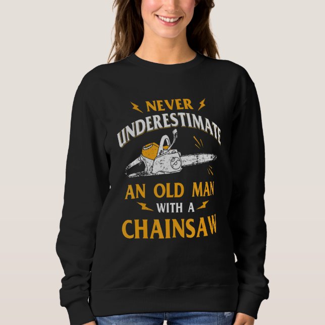 Never Underestimate An Old Man Lumberjack Chainsaw Sweatshirt (Front)