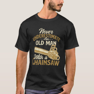Never Underestimate An Old Man - Lumberjack Logger T-Shirt