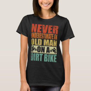 Never Underestimate An Old Man On A Dirt Bike Reti T-Shirt