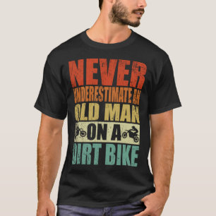 Never Underestimate An Old Man On A Dirt Bike Reti T-Shirt