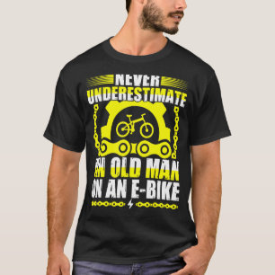 Never Underestimate An Old Man On An E-Bike T-Shirt