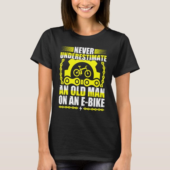 Never Underestimate An Old Man On An E-Bike T-Shirt (Front)
