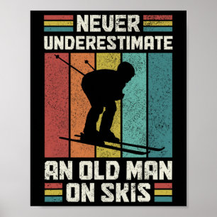 Never Underestimate An Old Man On Skis Funny Skiin Poster