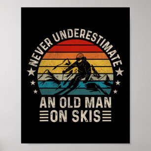 Never Underestimate An Old Man On Skis Funny Skiin Poster