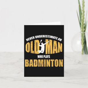 Never Underestimate An Old Man Playing Dminton Card