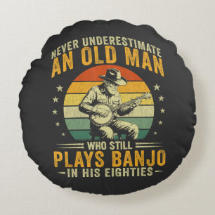 Never Underestimate An Old Man Plays Banjo Round Cushion