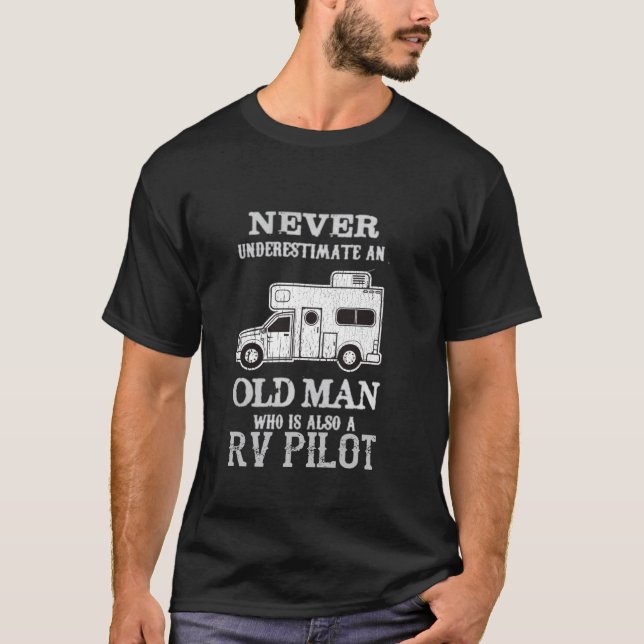 Never Underestimate an Old Man RV Pilot Camper Fun T-Shirt (Front)