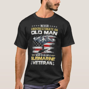 Never Underestimate An Old Man Submarines Veteran T-Shirt