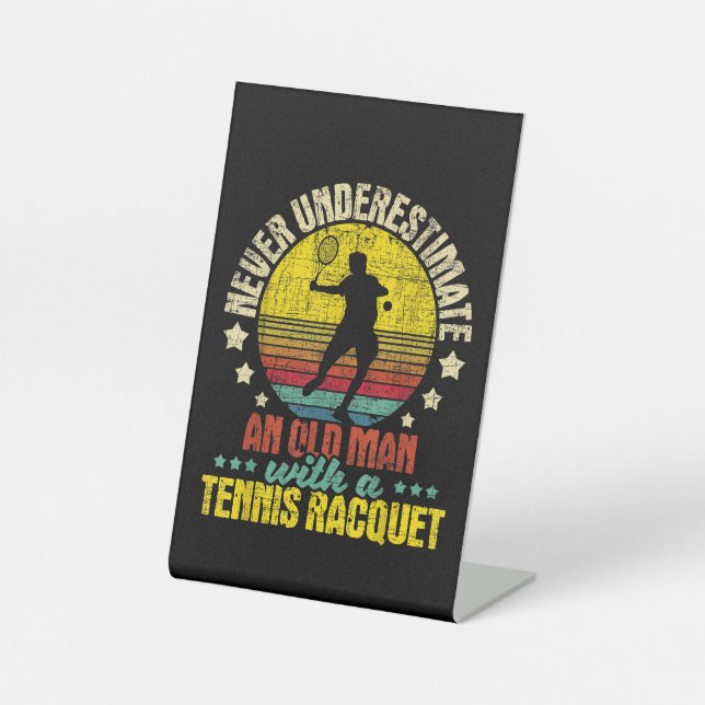 Never Underestimate An Old Man - Tennis Racket Spo Pedestal Sign (Front)