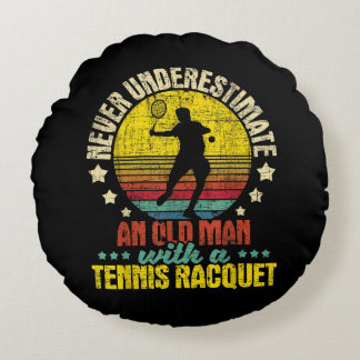 Never Underestimate An Old Man - Tennis Racket Spo Round Cushion