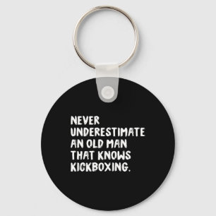 Never Underestimate An Old Man That Knows Kickboxi Key Ring