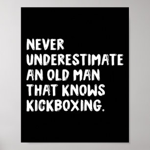 Never Underestimate An Old Man That Knows Kickboxi Poster